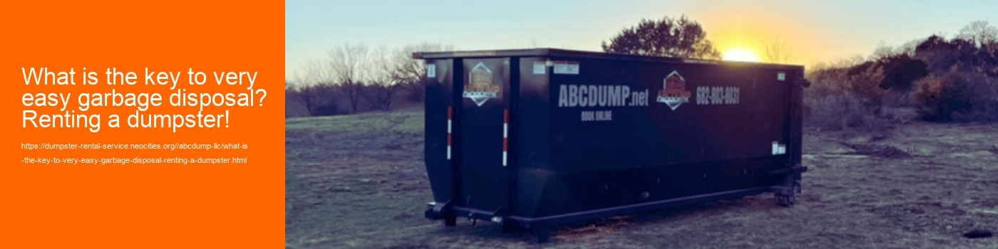 What is the key to very easy garbage disposal? Renting a dumpster!